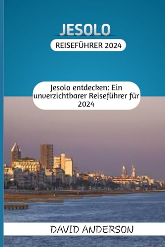 Jesolo Reiseführer 2024: Entdecken Sie die unerforschten Reize Italiens: Ihr umfassender Reisebegleiter für 2024.“ von Independently published