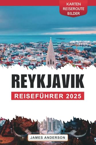 REYKJAVIK REISEFÜHRER 2025: Ihr unverzichtbarer Leitfaden zur Erkundung von Islands pulsierender Hauptstadt, versteckten Juwelen und unvergesslichen Erlebnissen REYKJAVIK REISEFÜHRER 2025: Ihr unverzichtbarer Leitfaden zur Erkundung von Islands pulsierender Hauptstadt, versteckten Juwelen und unvergesslichen Erlebnissen von Independently published