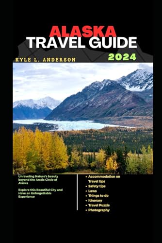 Alaska Travel Guide 2024: Discover the Breathtaking Beauty of Nature Beyond the Arctic Circle in Alaska. Be Captivated by the Stunning scenery and Majesty of the Great Outdoors. von Independently published