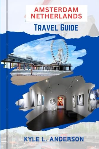 Amsterdam, Netherlands Travel Guide: Your Up-to-Date Comprehensive Walking Adventure To Explore Amsterdam's Hidden Gems von Independently published