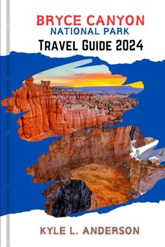 BRYCE CANYON NATIONAL PARK TRAVEL GUIDE 2024: Unforgettable Adventures for Families and Couples: Your Gateway to Extraordinary Experiences von Independently published