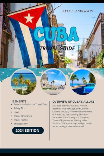 CUBA TRAVEL GUIDE 2024: Savoring the Sights and Sounds of Cuba's Vibrant Cities, Pristine Beaches, Rice Heritage, and Colonial Charms from Havana to Varadero von Independently published