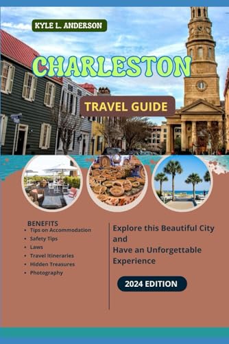 Charleston Travel Guide 2024: Unveil the Soul of South Carolina and Savannah Walk through History, Savor Delicious Cuisine, and Experience Charleston's Beaches Beauty von Independently published