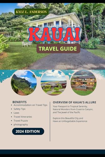 Kauai Travel Guide 2024: Your Passport to Tropical Serenity, Natural Wonders from Coast to Canyon, and The Jewel of the Pacific von Independently published