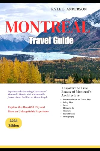 MONTREAL TRAVE GUIDE 2024: Explore the Stunning Cityscapes of Montreal Mosaic, from the Charming Old Port to the Majestic Mount Royal. von Independently published
