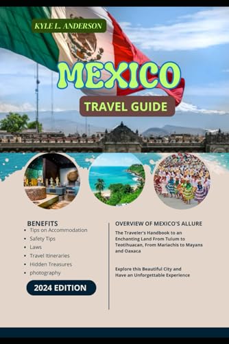 Mexico Travel Guide 2024: The Traveler's Handbook to an Enchanting Land From Tulum to Teotihuacan, From Mariachis to Mayans and Oaxaca von Independently published