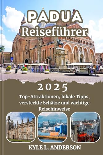 PADUA Reiseführer 2025: Top-Attraktionen, lokale Tipps, versteckte Schätze und wichtige Reisehinweise