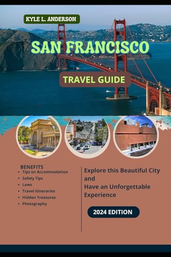 San Francisco Travel Guide 2024: A Traveler's Guide to Culture, Cuisine, Adventure, Hidden Gems and Scenery, From Alcatraz to Bay area to Golden City to Fisherman's Wharf von Independently published
