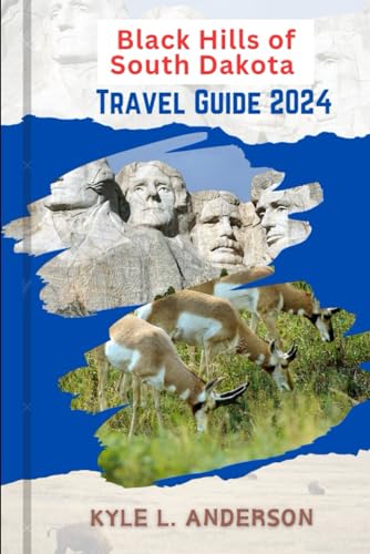 The Black Hills of South Dakota Travel Guide: Explore the Black Hills of South Dakota, A Travel Guide to Hiking the Best Trails, Visiting Mount Rushmore National Park, and Navigating the Badlands von Independently published