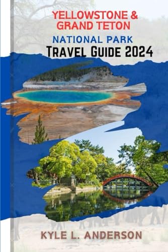 Yellowstone & Grand Teton National Park Guide Book: Explore Wyoming's Natural Wonders: A Comprehensive Eco-Traveler's Guide for Hiking, Wildlife Viewing, and Sustainable Adventures von Independently published