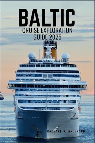 BALTIC CRUISE EXPLORATON GUIDE 2025: Sail Through History and Elegance-Discover Enchanting Cities, Timeless Culture, and Coastal Beauty of Northern Europe von Independently published