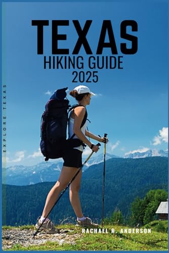 TEXAS HIKING GUIDE 2025: Exploring the Lone Star State’s Diverse Trails, Scenic Landscapes, and Outdoor Adventures von Independently published