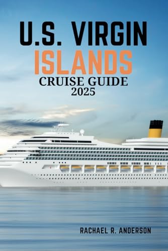 U.S. VIRGIN ISLANDS CRUISE GUIDE 2025: Uncover the Top Shore Excursions, Hidden Gems, and Local Experiences Awaiting You von Independently published