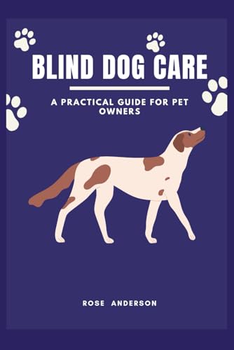 BLIND DOG CARE: A Practical Guide for Pet Owners von Independently published