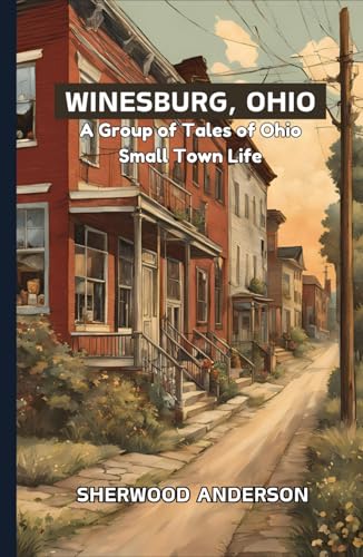 Winesburg, Ohio: A Group of Tales of Ohio Small Town Life Winesburg, Ohio: A Group of Tales of Ohio Small Town Life von Independently published