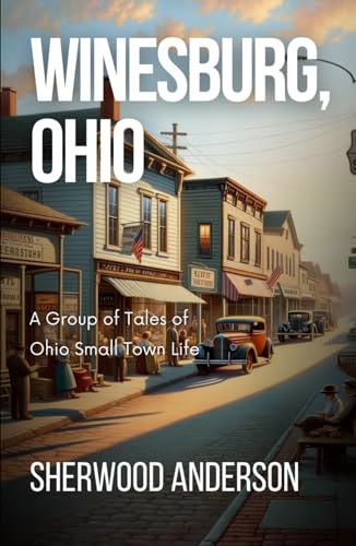 Winesburg, Ohio: A Group of Tales of Ohio Small Town Life Winesburg, Ohio: A Group of Tales of Ohio Small Town Life von Independently published