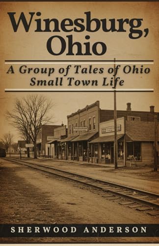 Winesburg, Ohio: A Group of Tales of Ohio Small Town Life Winesburg, Ohio: A Group of Tales of Ohio Small Town Life von Independently published