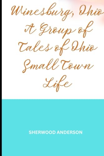 Winesburg Ohio, A Group of Tales of Ohio Small Town Life Winesburg Ohio, A Group of Tales of Ohio Small Town Life von Independently published