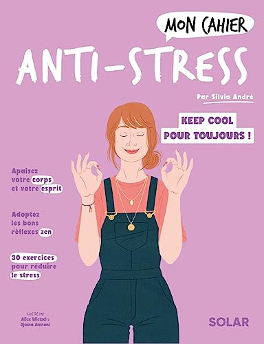 Mon cahier Anti-stress: Cultivez une vie plus sereine !