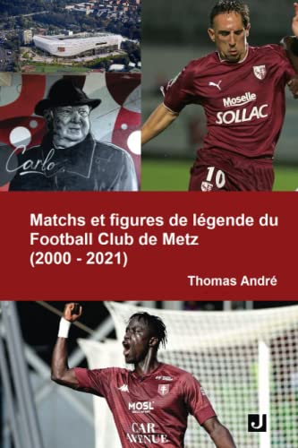 Matchs et figures de légende du Football Club de Metz (2000-2021) von éditions JALON