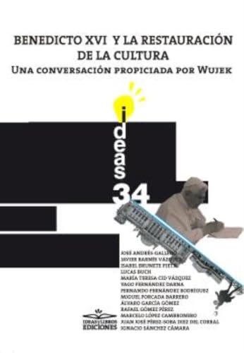 Benedicto XVI y la restauración de la cultura: Una conversación propiciada por Wujek (Ideas, Band 34) von Ideas y Libros. Ediciones