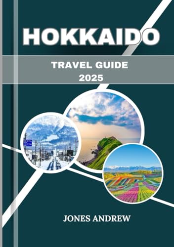 HOKKAIDO Travel Guide 2025: Snowy Mountains, Scenic Landscapes, and Japan's Northern Paradise von Independently published
