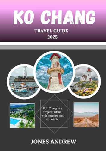 KO CHANG Travel Guide 2025: Pristine Beaches, Jungle Adventures, and Thailand's Hidden Island Gem von Independently published