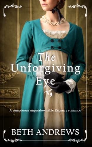 THE UNFORGIVING EYE a sumptuous unputdownable Regency romance (Sussex Regency Romance, Band 2)