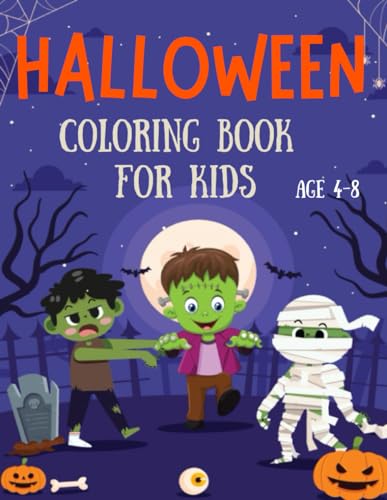 HALLOWEEN COLORING BOOK FOR KIDS (AGE 4 to 8): Filled With 50+ Very Cute And Easy To Color Funny Pumpkins, Ghosts, Cats, Bats, Haunted Houses And Many More