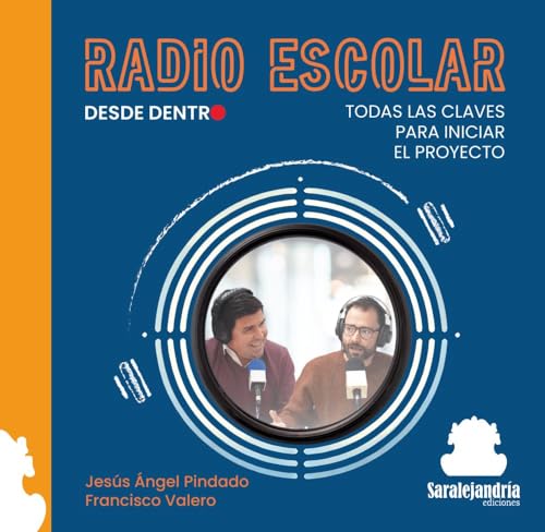RADIO ESCOLAR DESDE DENTRO: TODAS LAS CLAVES PARA INICIAR EL PROYECTO von Sar Alejandria Ediciones