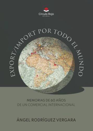 EXPORT/IMPORT POR TODO EL MUNDO: Memorias de 60 años de un Comercial Internacional von Grupo Editorial Círculo Rojo SL