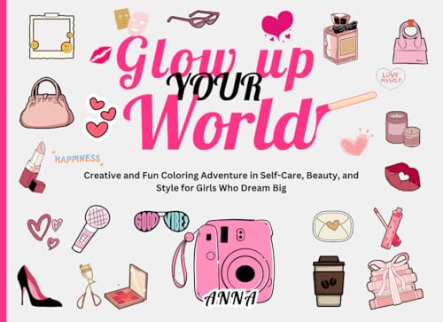 Glow Up Your World: Creative Coloring Adventure in Self-Care, Beauty, and Style for Girls Who Dream Big".Discover the Art of Self-Care, Beauty, and Style Through Fun and Creative Coloring von Independently published
