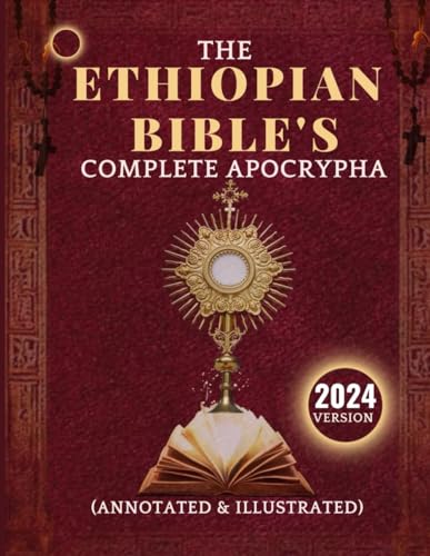 THE ETHIOPIAN BIBLE’S COMPLETE APOCRYPHA (ANNOTATED & ILLUSTRATED) 2024 VERSION: THE LOST BOOKS OF DEUTEROCANON OLD GE’EZ BIBLE ENGLISH TRANSLATION ... SIRACH , WATCHERS, FALLEN ANGELS ,LUMINARIES von Independently published