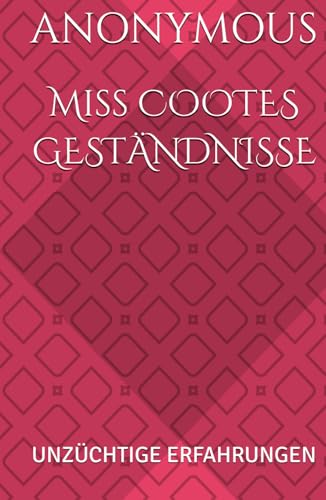 Miss COOTES GESTÄNDNISSE: UNZÜCHTIGE ERFAHRUNGEN (The Pearl, Band 1) von Independently published