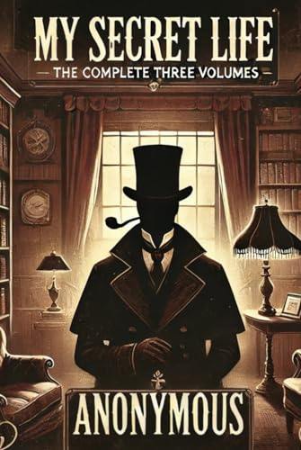 My Secret Life: The Complete Three Volumes My Secret Life: The Complete Three Volumes von Independently published