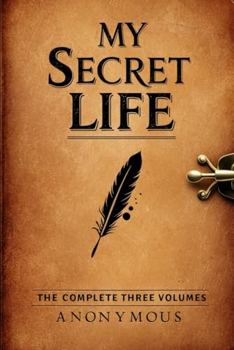 My Secret Life: The Complete Three Volumes My Secret Life: The Complete Three Volumes von Independently published