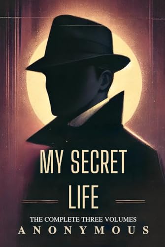 My Secret Life: The Complete Three Volumes My Secret Life: The Complete Three Volumes von Independently published