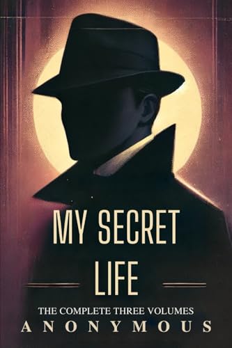 My Secret Life: The Complete Three Volumes My Secret Life: The Complete Three Volumes von Independently published