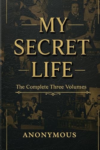 My Secret Life: The Complete Three Volumes My Secret Life: The Complete Three Volumes von Independently published