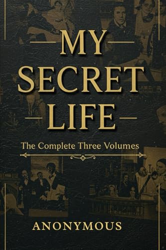 My Secret Life: The Complete Three Volumes My Secret Life: The Complete Three Volumes von Independently published