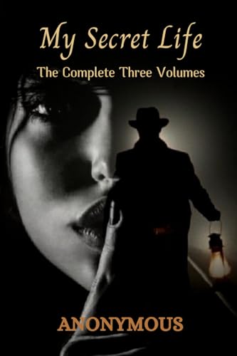 My Secret Life: The Complete Three Volumes My Secret Life: The Complete Three Volumes von Independently published