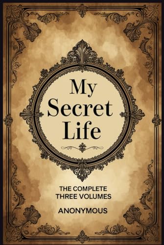 My Secret Life: The Complete Three Volumes My Secret Life: The Complete Three Volumes von Independently published