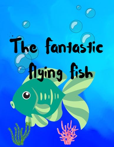 THE FANTASTIC FLYING FISH: "Flight of the Fantastical Fish: Soaring Beyond the Sea"