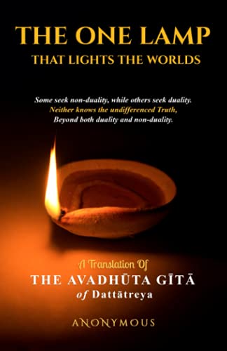 THE ONE LAMP THAT LIGHTS THE WORLDS: A TRANSLATION OF THE AVADHŪTA GĪTĀ OF DATTĀTREYA THE ONE LAMP THAT LIGHTS THE WORLDS: A TRANSLATION OF THE AVADHŪTA GĪTĀ OF DATTĀTREYA