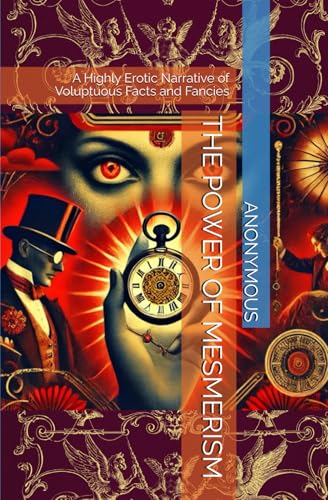 THE POWER OF MESMERISM: A Highly Erotic Narrative of Voluptuous Facts and Fancies THE POWER OF MESMERISM: A Highly Erotic Narrative of Voluptuous Facts and Fancies von Independently published