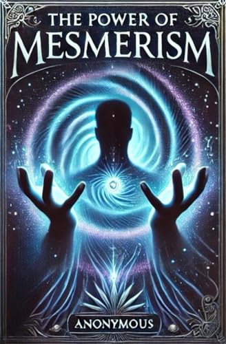 The Power of Mesmerism A Highly Erotic Narrative of Voluptuous Facts and Fancies The Power of Mesmerism A Highly Erotic Narrative of Voluptuous Facts and Fancies von Independently published