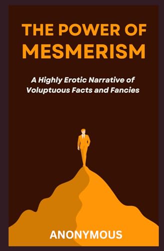 The Power of Mesmerism: A Highly Erotic Narrative of Voluptuous Facts and Fancies The Power of Mesmerism: A Highly Erotic Narrative of Voluptuous Facts and Fancies von Independently published