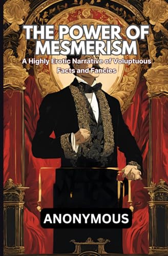 The Power of Mesmerism: A Highly Erotic Narrative of Voluptuous Facts and Fancies The Power of Mesmerism: A Highly Erotic Narrative of Voluptuous Facts and Fancies von Independently published