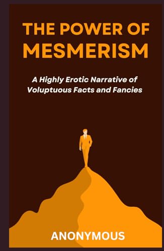 The Power of Mesmerism: A Highly Erotic Narrative of Voluptuous Facts and Fancies The Power of Mesmerism: A Highly Erotic Narrative of Voluptuous Facts and Fancies von Independently published
