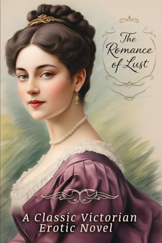 The Romance of Lust: A Classic Victorian Erotic Novel The Romance of Lust: A Classic Victorian Erotic Novel von Independently published